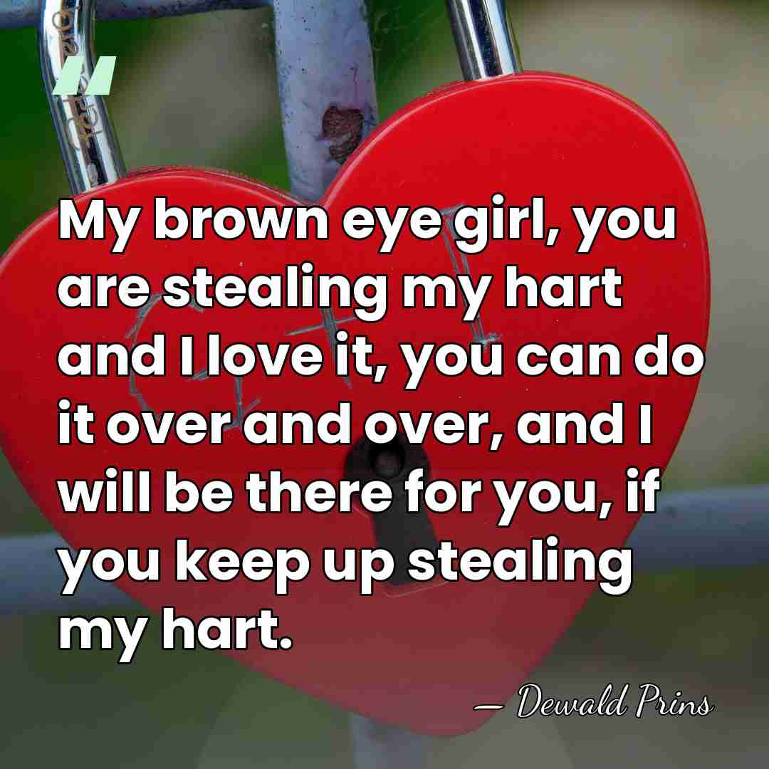 My brown eye girl, you are stealing my hart and I love&hellip; - Dewald Prins