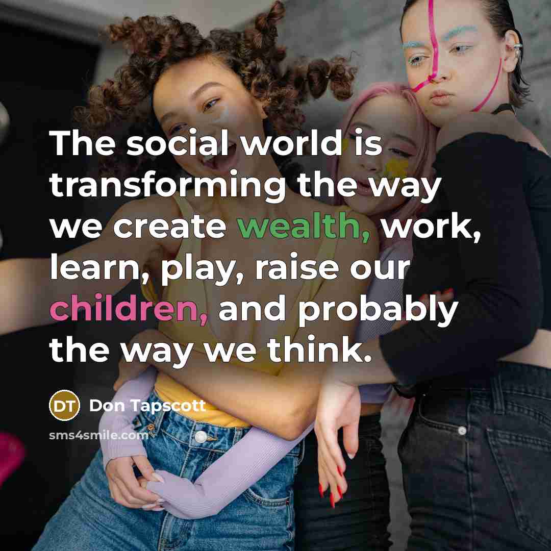 “The social world is transforming the way we create wealth,…” quote by Don Tapscott