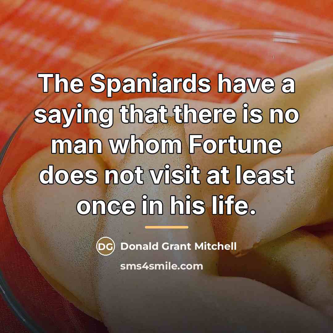 “The Spaniards have a saying that there is no man…” quote by Donald Grant Mitchell