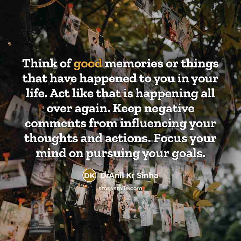 “Think of good memories or things that have happened to…” quote by DrAnil Kr Sinha