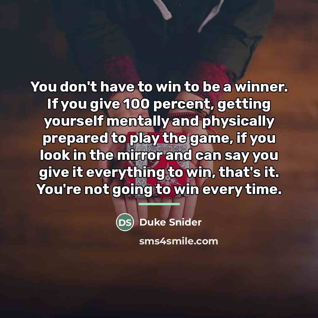 “You don't have to win to be a winner. If…” quote by Duke Snider