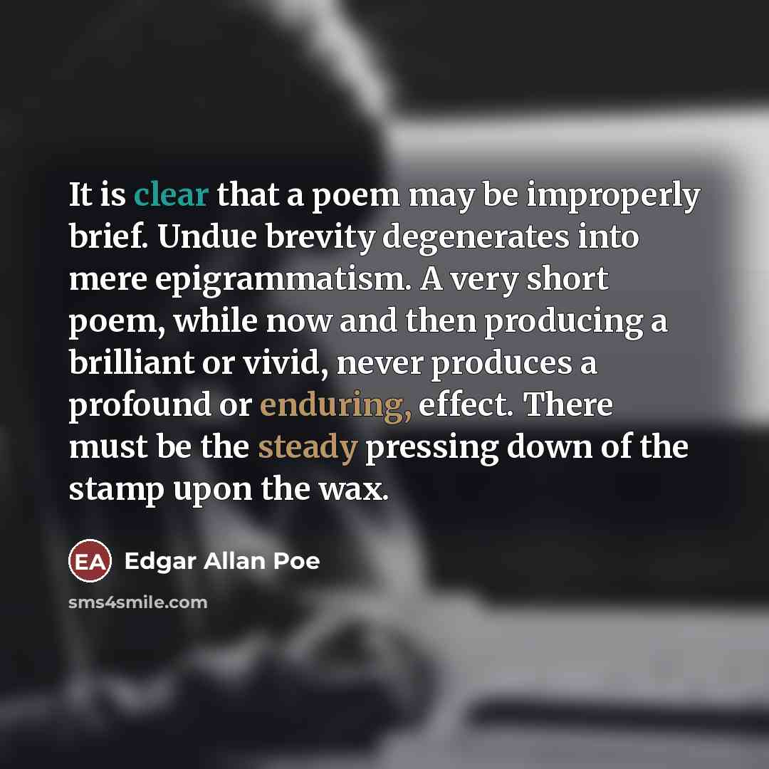 “It is clear that a poem may be improperly brief.…” quote by Edgar Allan Poe