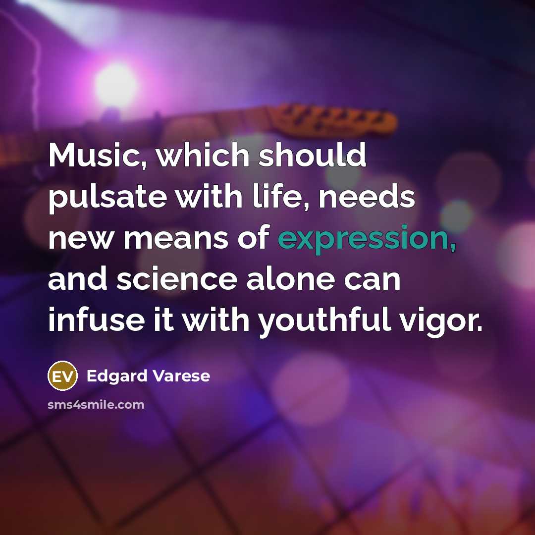 “Music, which should pulsate with life, needs new means of…” quote by Edgard Varese