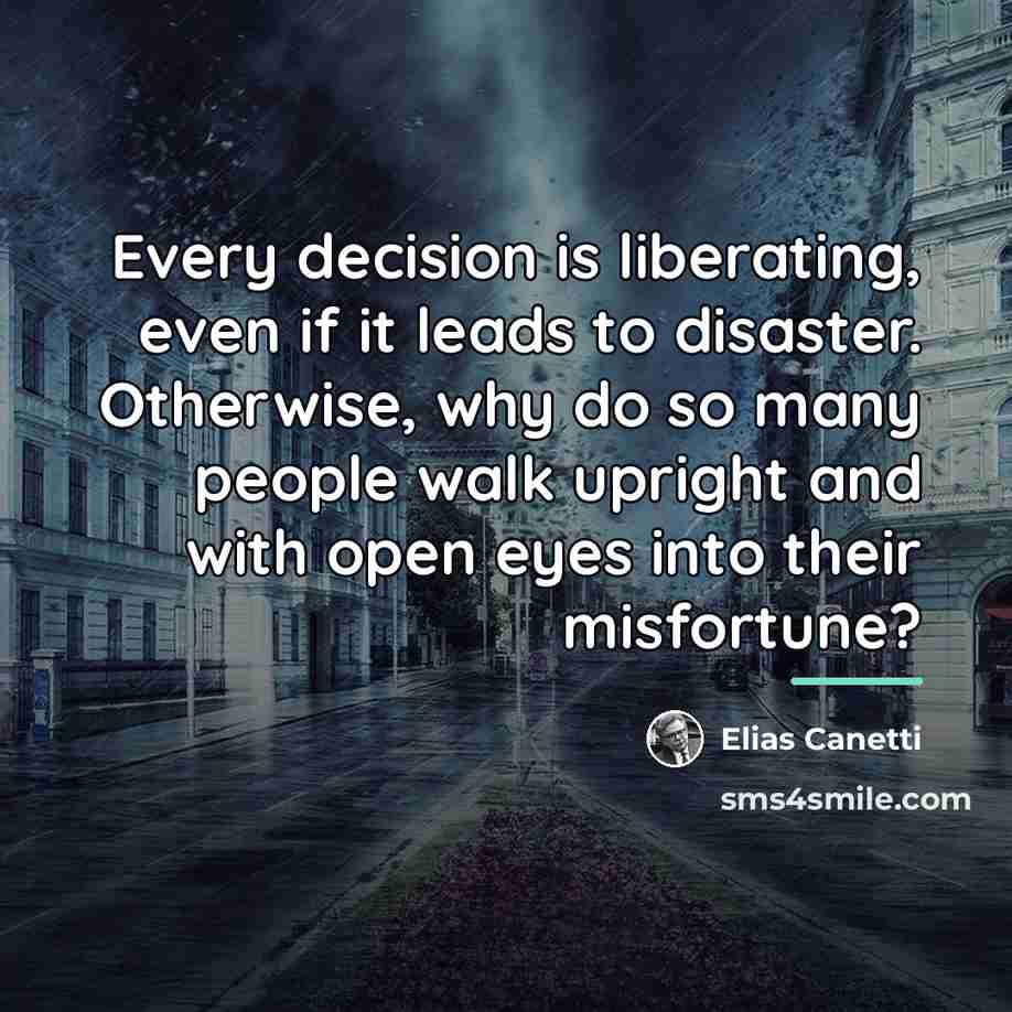 “Every decision is liberating, even if it leads to disaster.…” quote by Elias Canetti