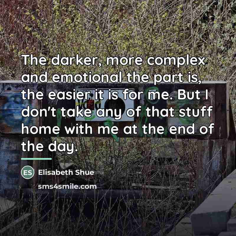 “The darker, more complex and emotional the part is, the…” quote by Elisabeth Shue
