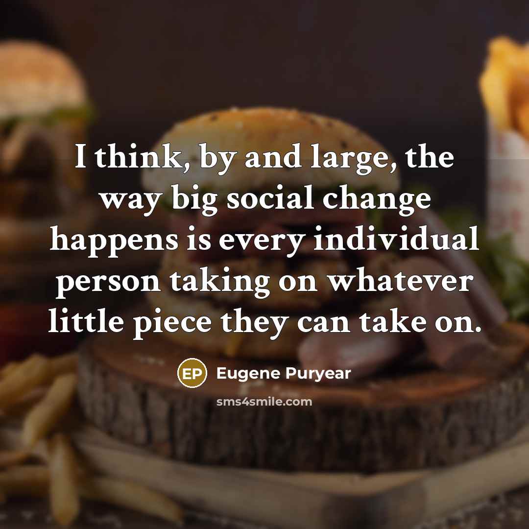 “I think, by and large, the way big social change…” quote by Eugene Puryear