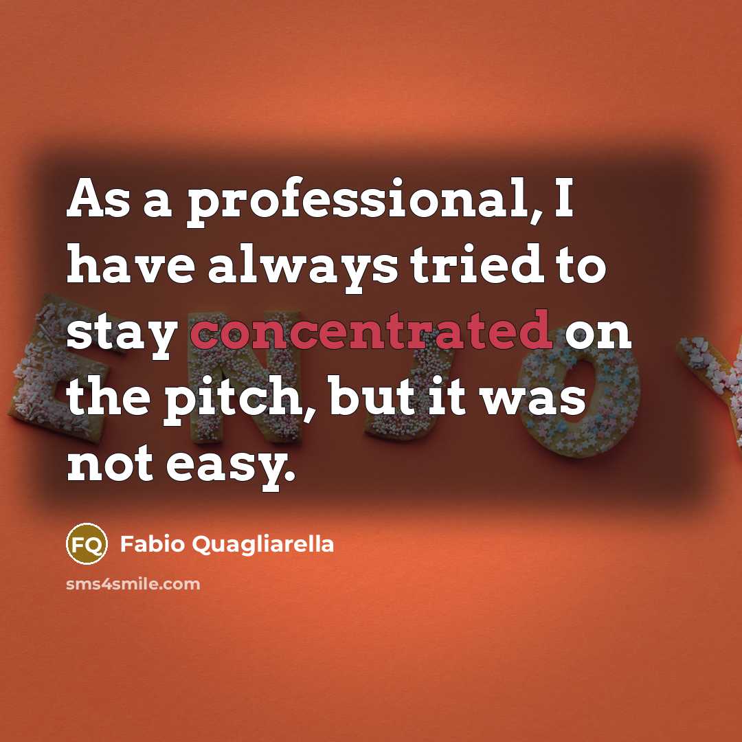 “As a professional, I have always tried to stay concentrated…” quote by Fabio Quagliarella