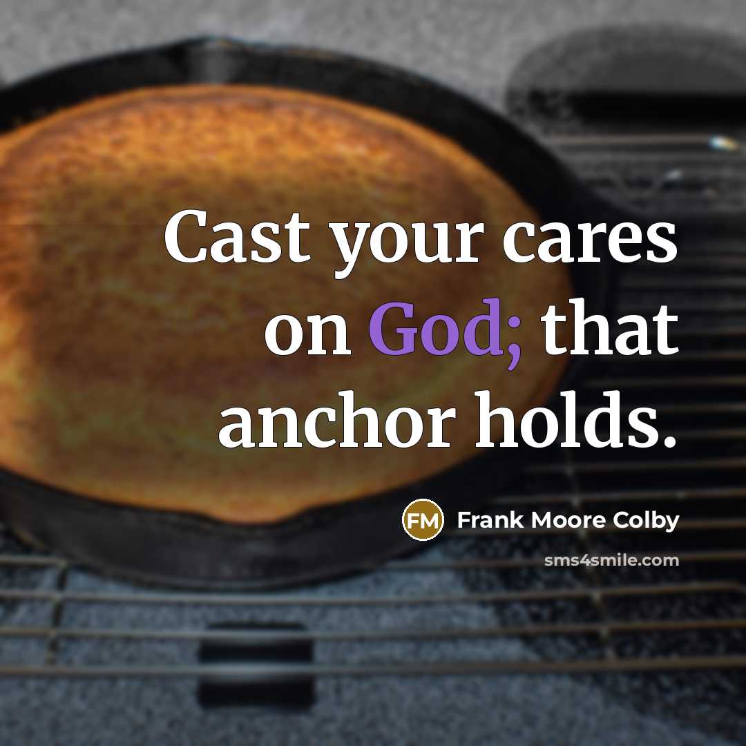 “Cast your cares on God; that anchor holds.…” quote by Frank Moore Colby