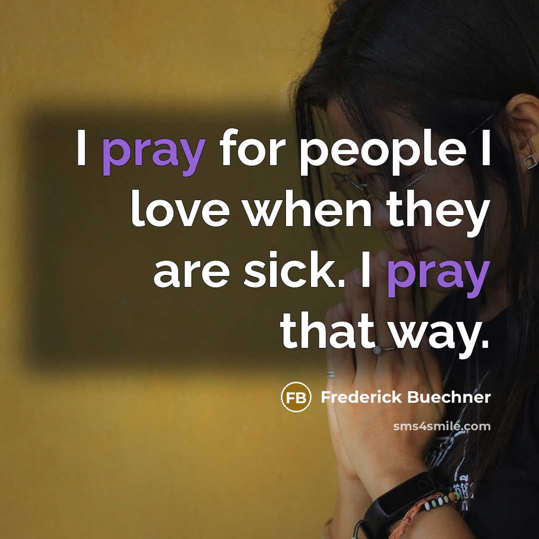 “I pray for people I love when they are sick.…” quote by Frederick Buechner