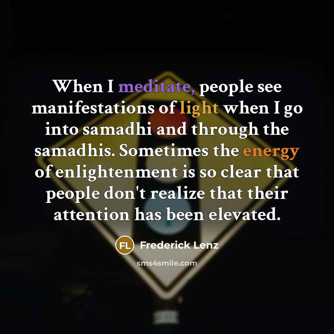 “When I meditate, people see manifestations of light when I…” quote by Frederick Lenz