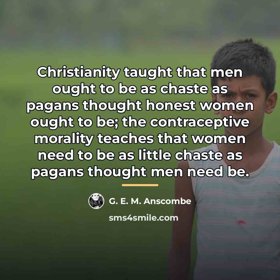 “Christianity taught that men ought to be as chaste as…” quote by G. E. M. Anscombe