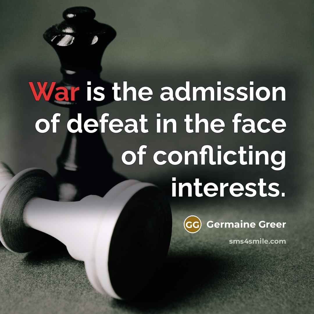 “War is the admission of defeat in the face of…” quote by Germaine Greer