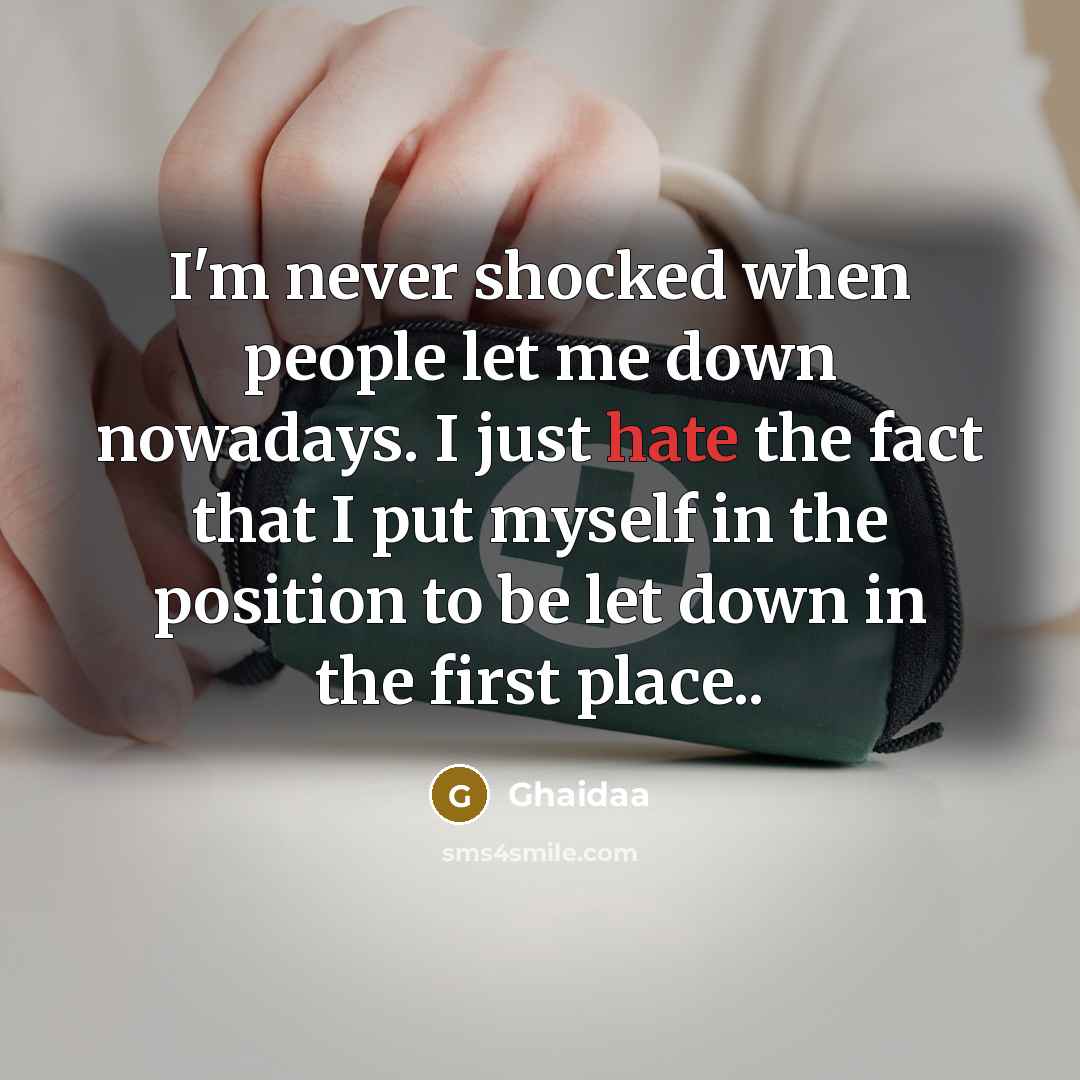 “I'm never shocked when people let me down nowadays. I…” quote by Ghaidaa