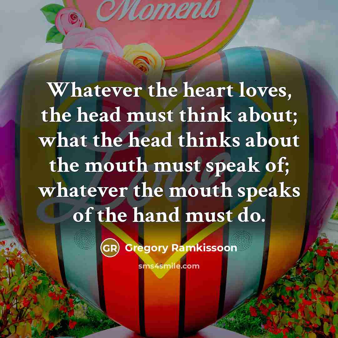 “Whatever the heart loves, the head must think about; what…” quote by Gregory Ramkissoon