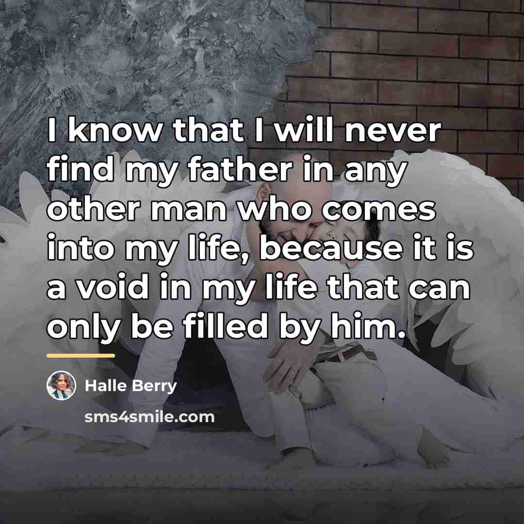 “I know that I will never find my father in…” quote by Halle Berry