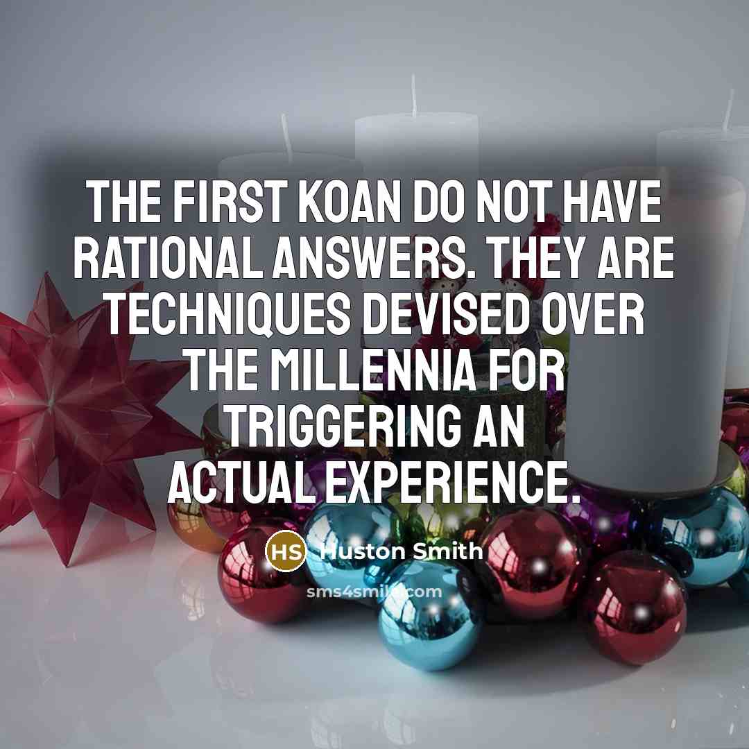 “The first koan do not have rational answers. They are…” quote by Huston Smith
