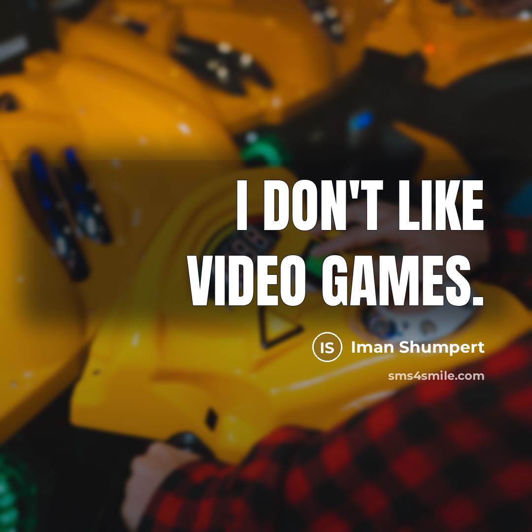 “I don't like video games.…” quote by Iman Shumpert