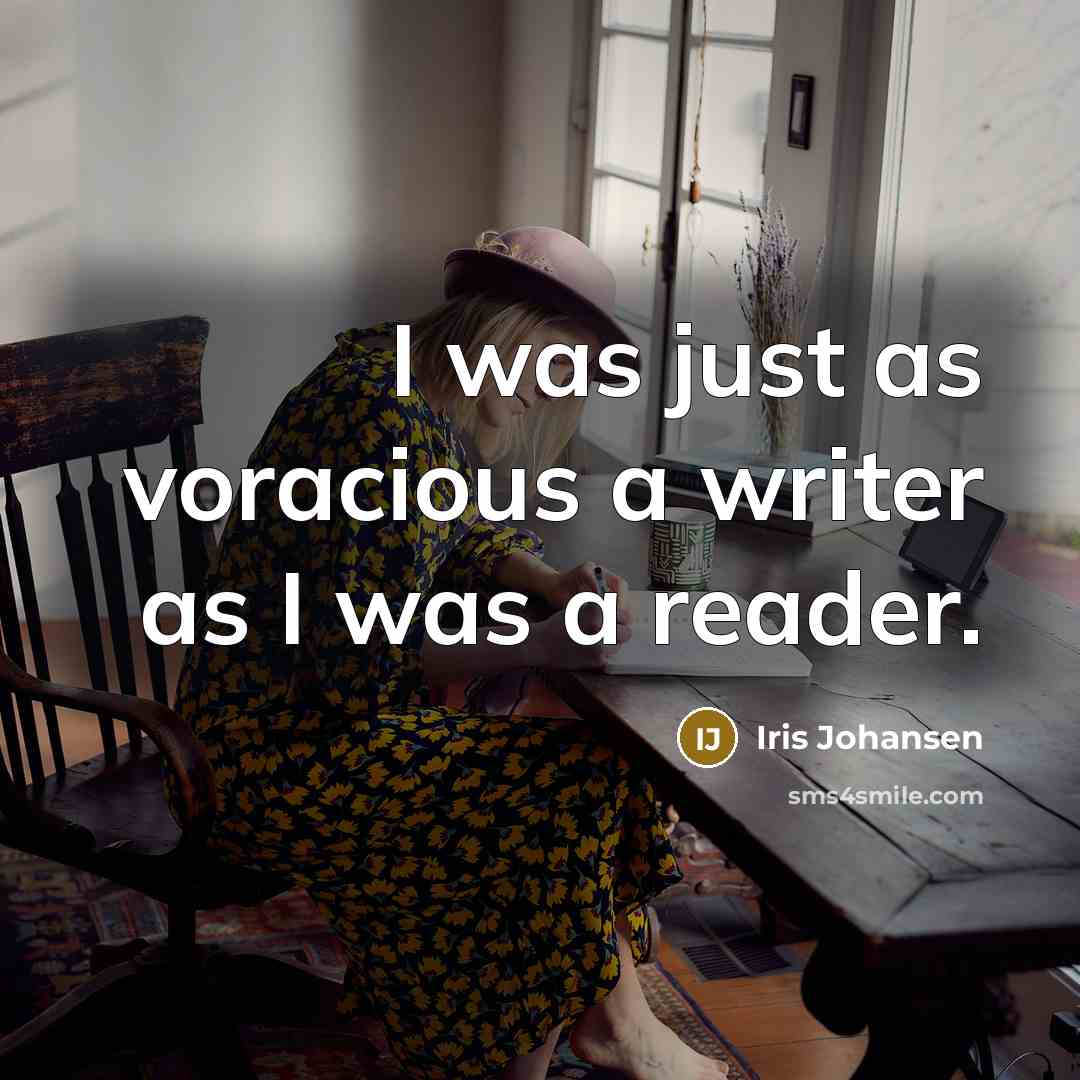 “I was just as voracious a writer as I was…” quote by Iris Johansen