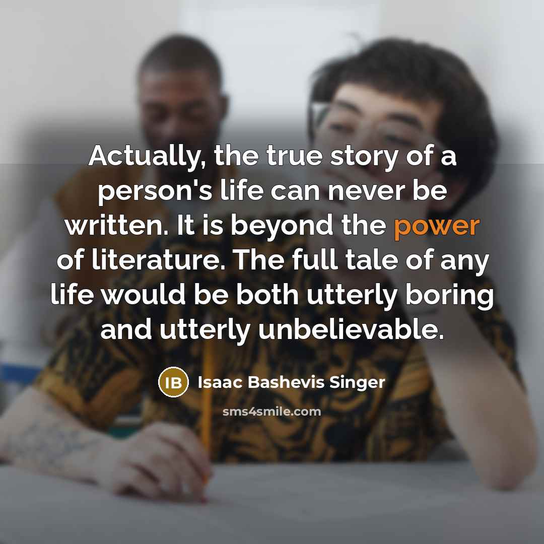 “Actually, the true story of a person's life can never…” quote by Isaac Bashevis Singer
