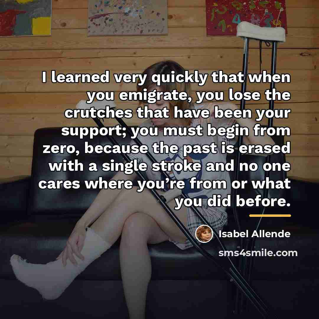“I learned very quickly that when you emigrate, you lose…” quote by Isabel Allende