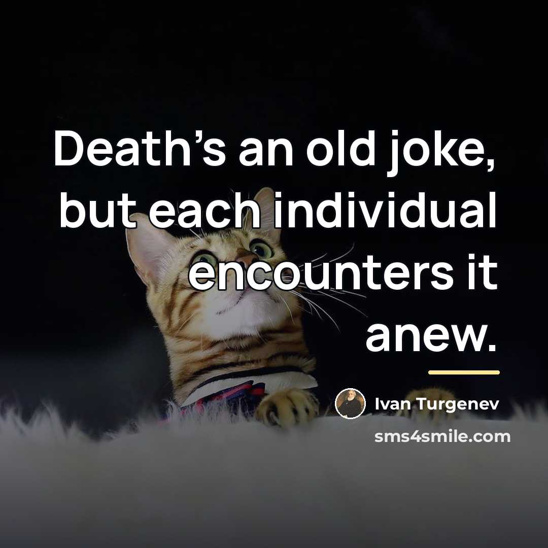 “Death's an old joke, but each individual encounters it anew.…” quote by Ivan Turgenev