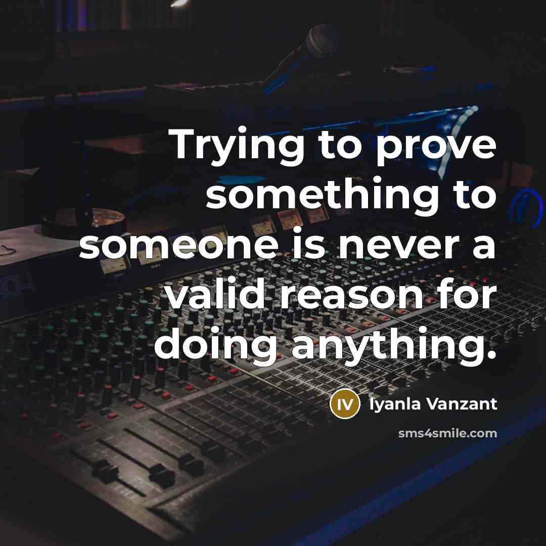 “Trying to prove something to someone is never a valid…” quote by Iyanla Vanzant