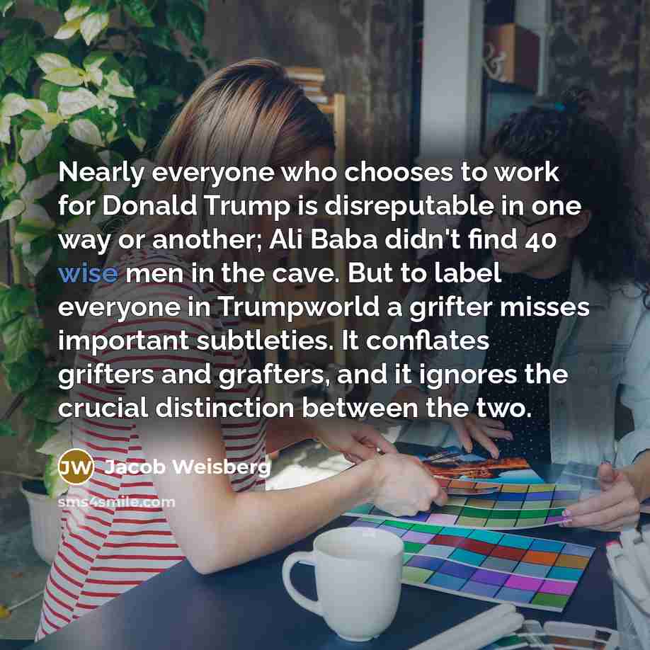 “Nearly everyone who chooses to work for Donald Trump is…” quote by Jacob Weisberg