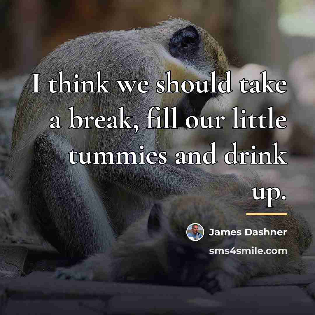 “I think we should take a break, fill our little…” quote by James Dashner