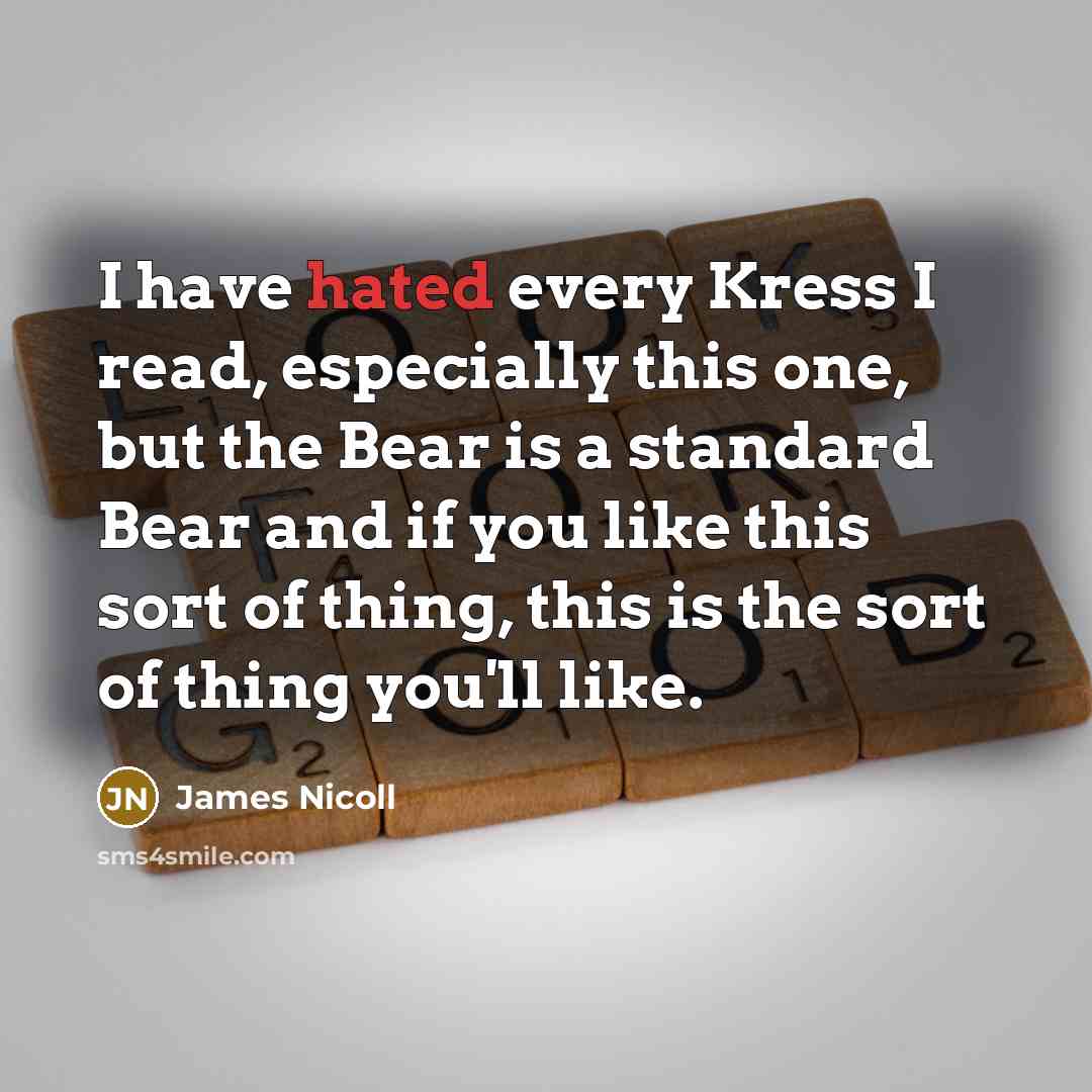 “I have hated every Kress I read, especially this one,…” quote by James Nicoll