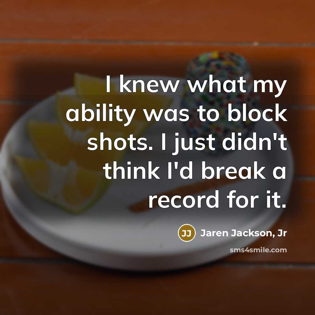 “I knew what my ability was to block shots. I…” quote by Jaren Jackson, Jr