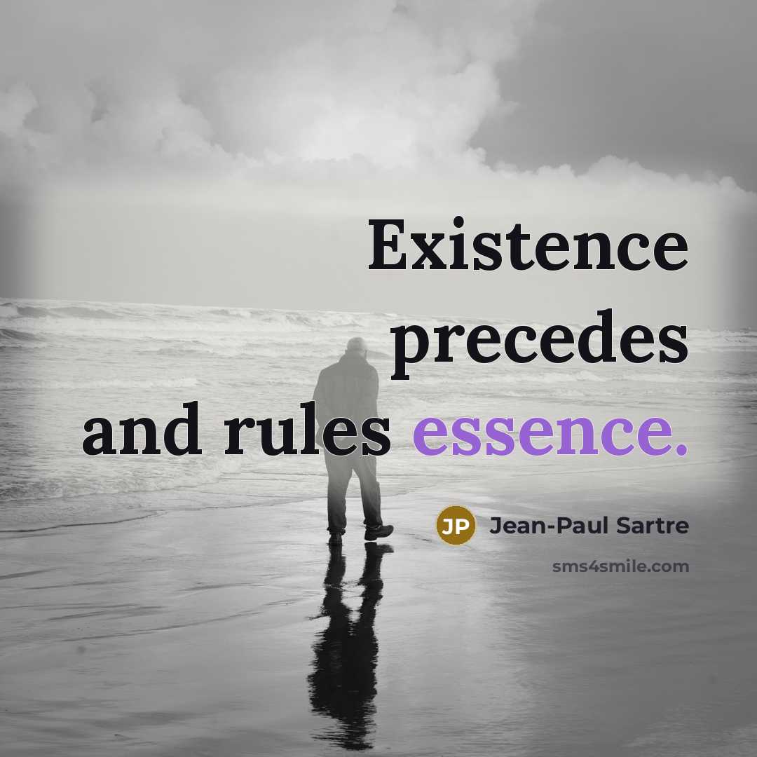 “Existence precedes and rules essence.…” quote by Jean-Paul Sartre