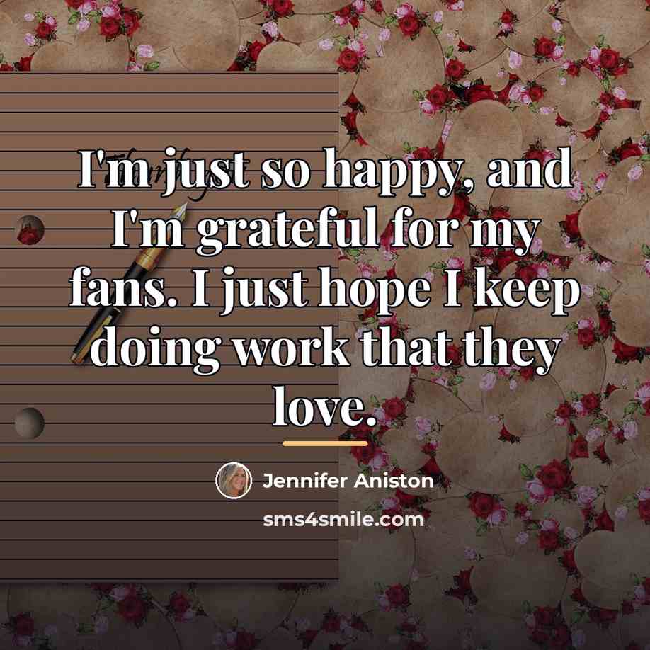“I'm just so happy, and I'm grateful for my fans.…” quote by Jennifer Aniston
