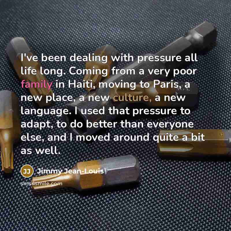 “I've been dealing with pressure all life long. Coming from…” quote by Jimmy Jean-Louis