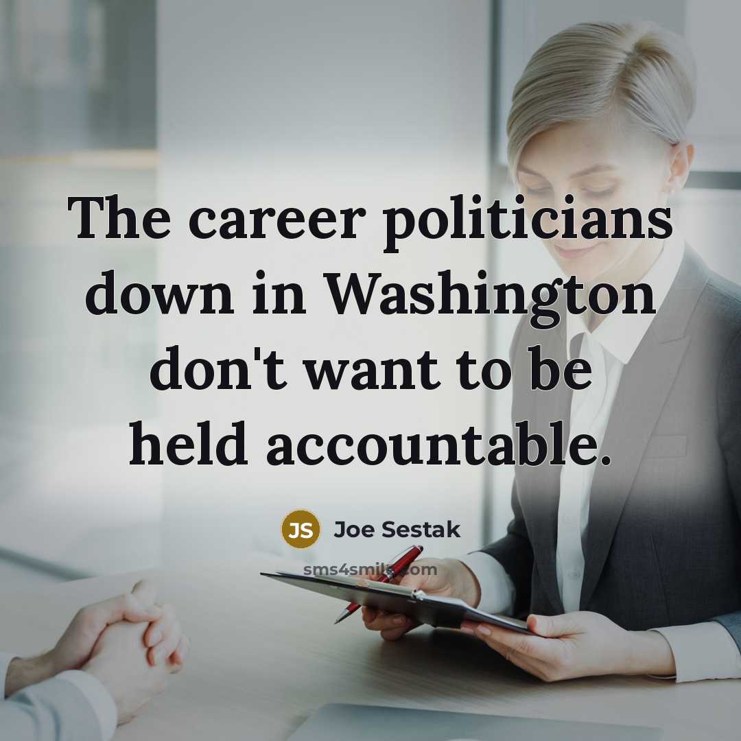 “The career politicians down in Washington don't want to be…” quote by Joe Sestak