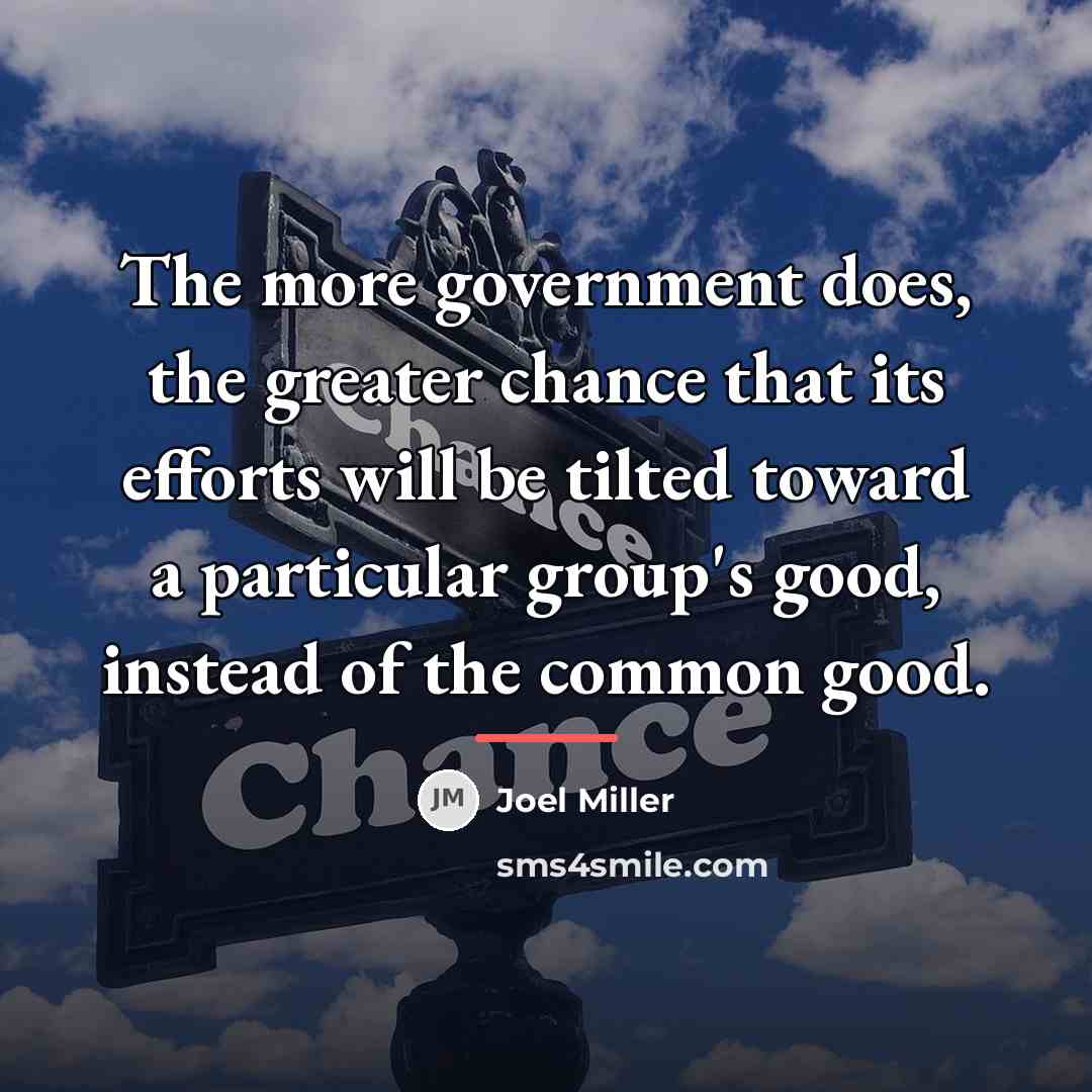 “The more government does, the greater chance that its efforts…” quote by Joel Miller