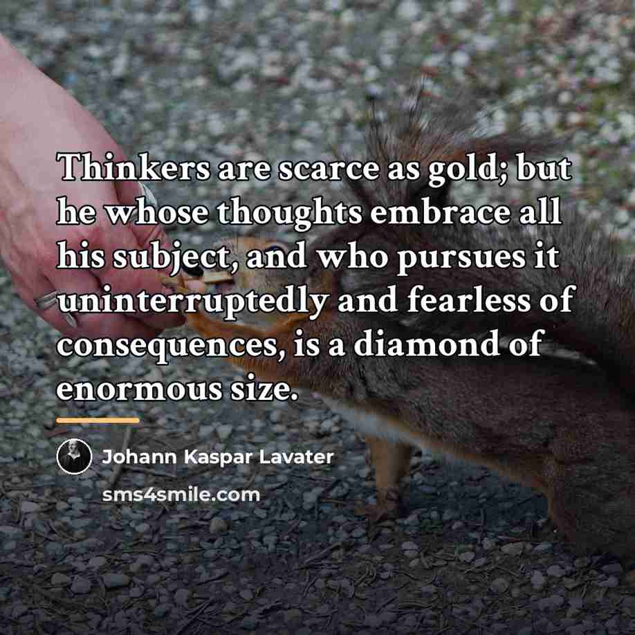 “Thinkers are scarce as gold; but he whose thoughts embrace…” quote by Johann Kaspar Lavater