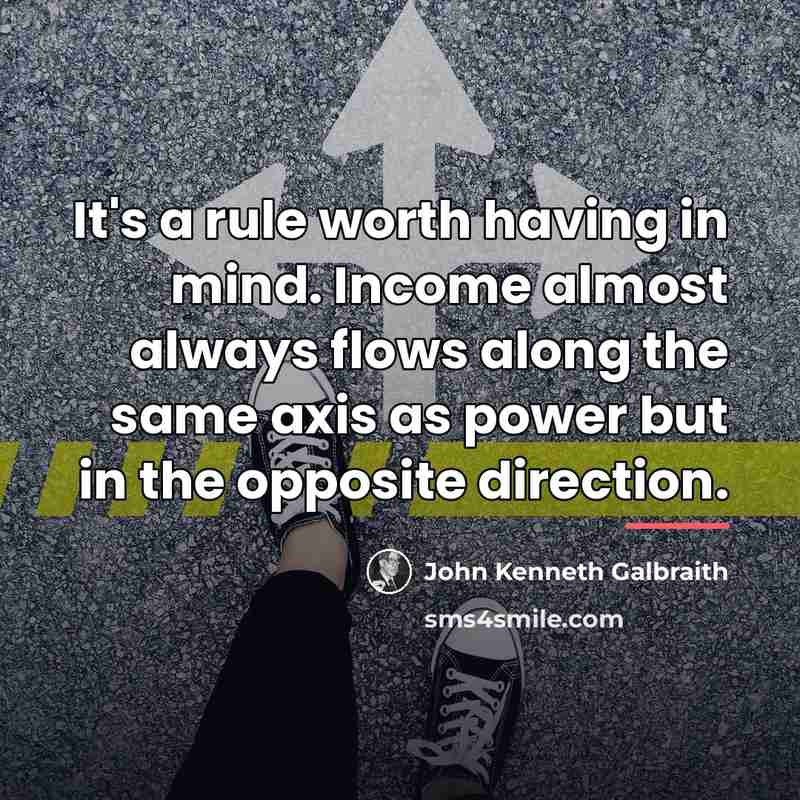 “It's a rule worth having in mind. Income almost always…” quote by John Kenneth Galbraith