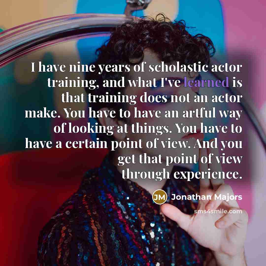 “I have nine years of scholastic actor training, and what…” quote by Jonathan Majors