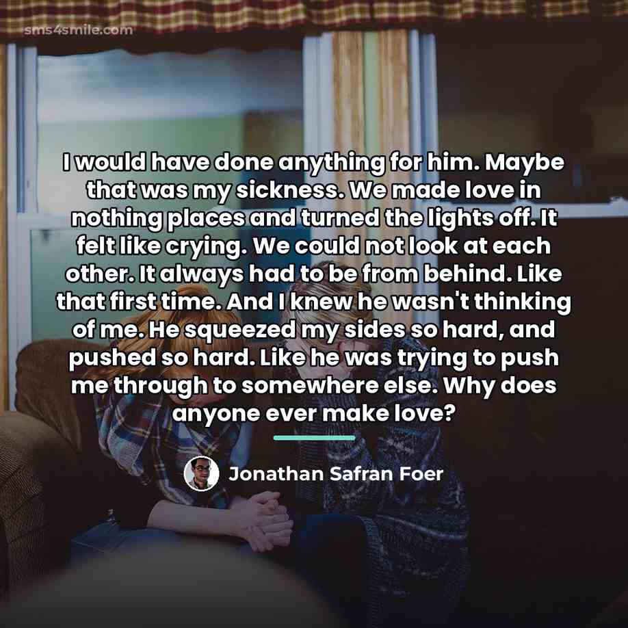 “I would have done anything for him. Maybe that was…” quote by Jonathan Safran Foer