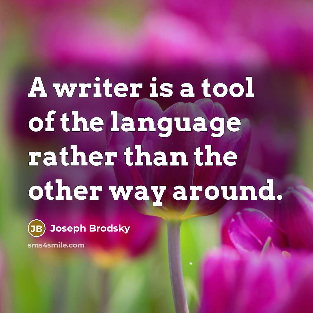 “A writer is a tool of the language rather than…” quote by Joseph Brodsky