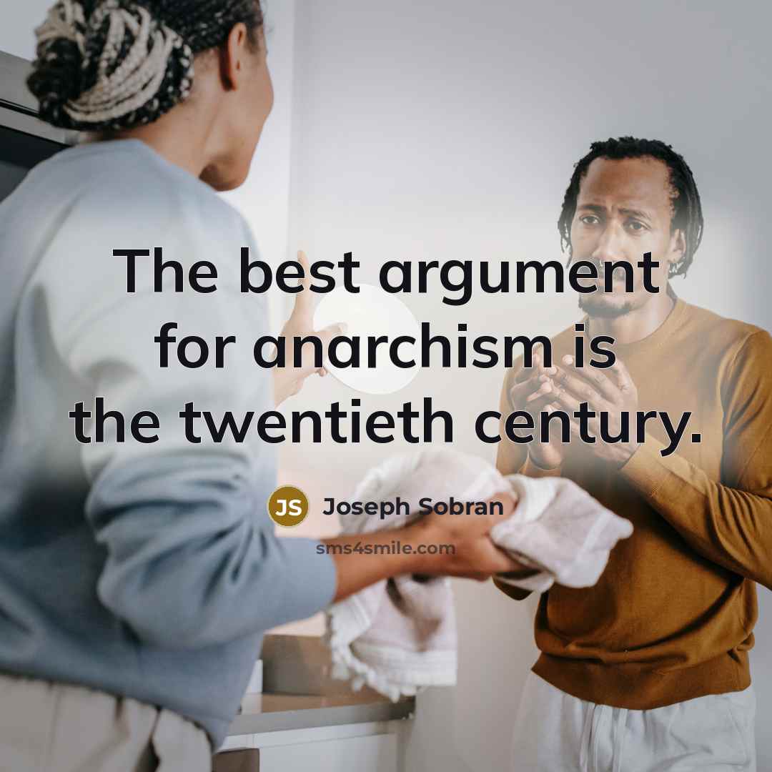 “The best argument for anarchism is the twentieth century.…” quote by Joseph Sobran