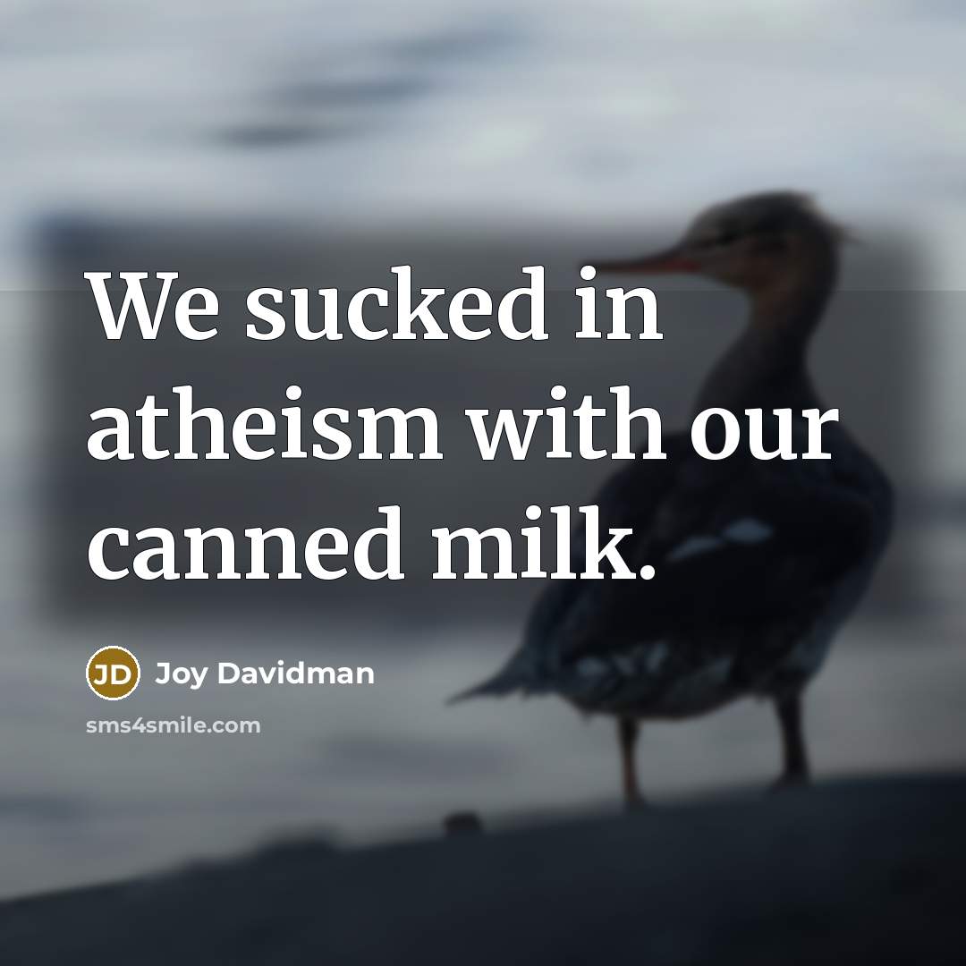 “We sucked in atheism with our canned milk.…” quote by Joy Davidman