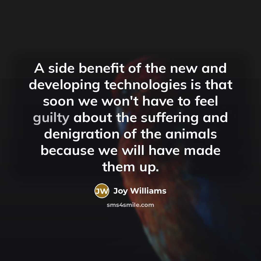 “A side benefit of the new and developing technologies is…” quote by Joy Williams