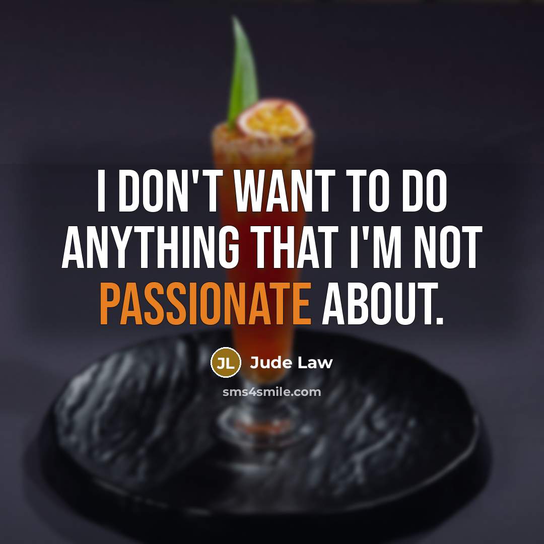 “I don't want to do anything that I'm not passionate…” quote by Jude Law