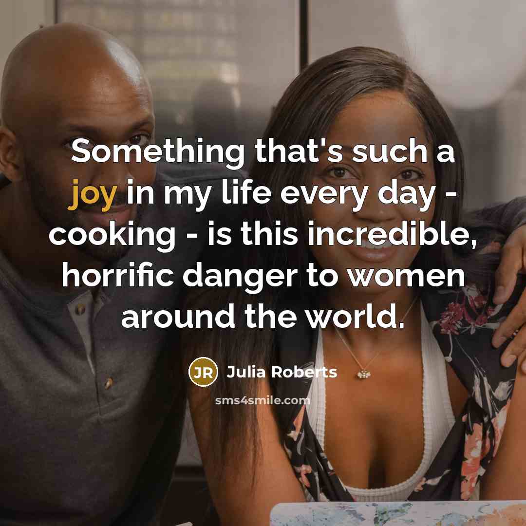 “Something that's such a joy in my life every day…” quote by Julia Roberts