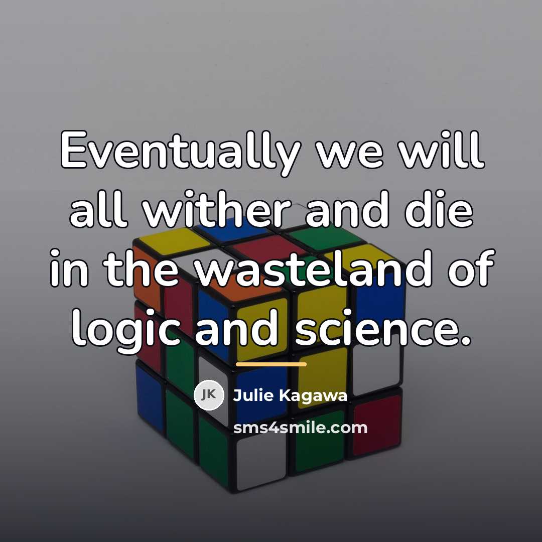 “Eventually we will all wither and die in the wasteland…” quote by Julie Kagawa