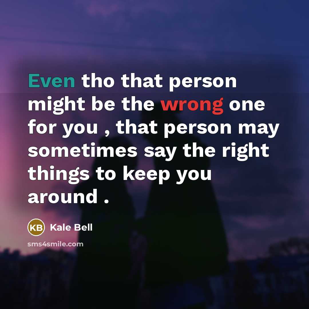 “Even tho that person might be the wrong one for…” quote by Kale Bell