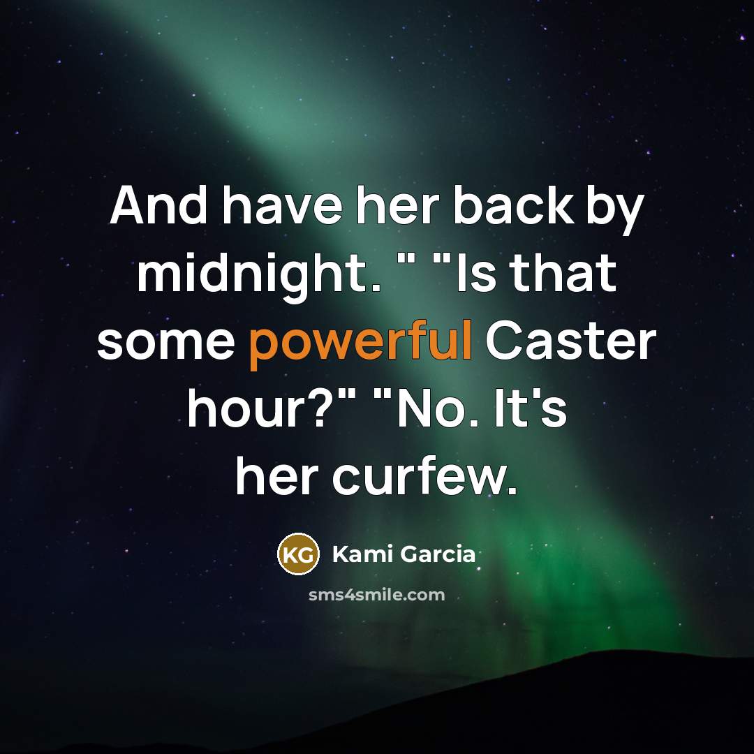“And have her back by midnight. " "Is that some…” quote by Kami Garcia