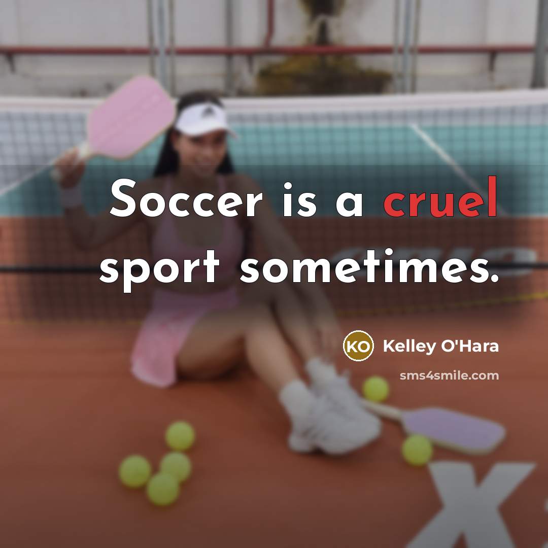 “Soccer is a cruel sport sometimes.…” quote by Kelley O'Hara