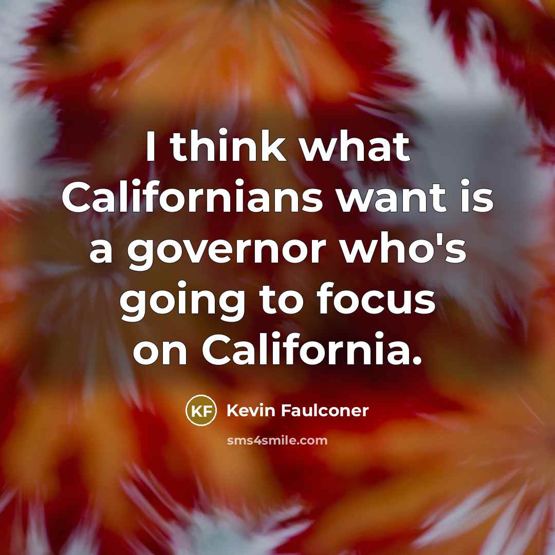 “I think what Californians want is a governor who's going…” quote by Kevin Faulconer